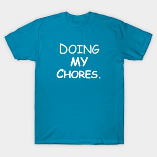 Doing my chores T-Shirt